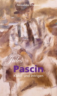 Jules Pascin: Kunst und intrigen - Alexandre Dupouy - E-Book