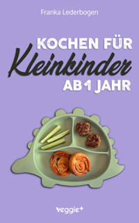 Kochen für Kleinkinder ab 1 Jahr - Franka Lederbogen - E-Book