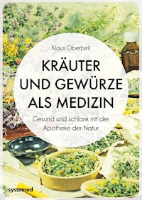 Kräuter und Gewürze als Medizin - Klaus Oberbeil - E-Book