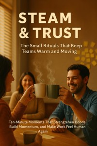 Steam & Trust: The Small Rituals That Keep Teams Warm and Moving - Patrick Simmons - E-Book