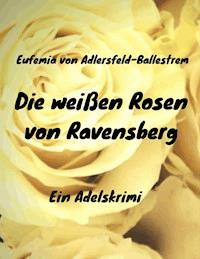 Die weißen Rosen von Ravensberg - Eufemia von Adlersfeld-Ballestrem - E-Book