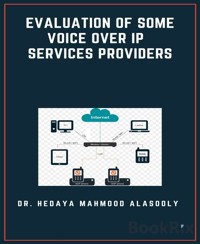 Evaluation of Some Voice Over IP Services Providers - Dr. Hedaya Alasooly - E-Book