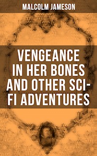 Vengeance in Her Bones and Other Sci-Fi Adventures - Malcolm Jameson - E-Book