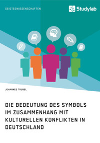 Die Bedeutung des Symbols im Zusammenhang mit kulturellen Konflikten in Deutschland - Johannes  Trubel - E-Book