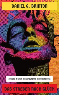 Das Streben nach Glück - Daniel G. Brinton - E-Book