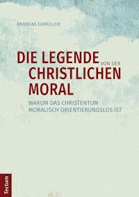Die Legende von der christlichen Moral - Andreas Edmüller - E-Book