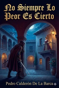 No Siempre Lo Peor Es Cierto - Pedro Calderón de la Barca - E-Book