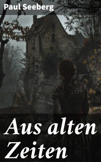 Aus alten Zeiten - Paul Seeberg - E-Book