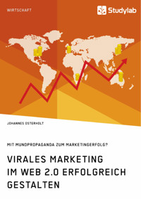 Virales Marketing im Web 2.0 erfolgreich gestalten. Mit Mundpropaganda zum Marketingerfolg? - Johannes Osterholt - E-Book