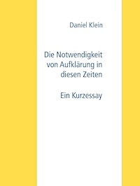 Die Notwendigkeit von Aufklärung in diesen Zeiten - Daniel Klein - E-Book