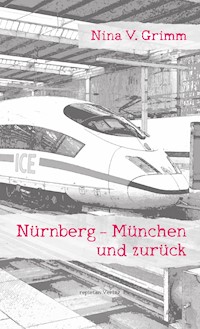 Nürnberg - München und zurück - Nina V. Grimm - E-Book