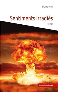 Sentiments irradiés - Djamel Mati - E-Book