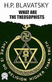 What are the Theosophists - H. P. Blavatsky - E-Book