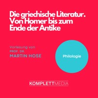 Die griechische Literatur. Von Homer bis zum Ende der Antike - Martin Hose - Hörbuch