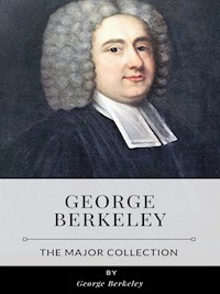 George Berkeley – The Major Collection - George Berkeley - E-Book