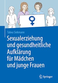 Sexualerziehung und gesundheitliche Aufklärung für Mädchen und junge Frauen - Tabea Siekmann - E-Book