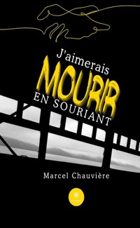 J’aimerais mourir en souriant - Marcel Chauvière - E-Book