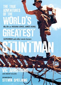 The True Adventures of the World's Greatest Stuntman - Vic Armstrong - E-Book
