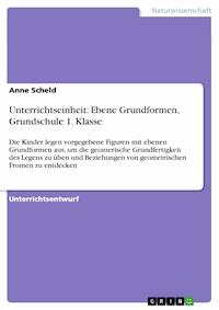 Unterrichtseinheit: Ebene Grundformen, Grundschule 1. Klasse - Anne Scheld - E-Book
