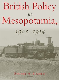 British Policy in Mesopotamia, 1903-1914 - Stuart Cohen - E-Book