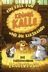 Das verschwundene Zauberbuch - Ein Fall für Krümel Kalle und die Keksbande - Victoria Berlinger - E-Book