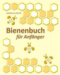 Bienenbuch für Anfänger - Johannes Aisch - E-Book