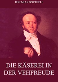 Die Käserei in der Vehfreude - Jeremias Gotthelf - E-Book