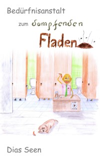 Bedürfnisanstalt zum dampfenden Fladen - Dias Seen - E-Book