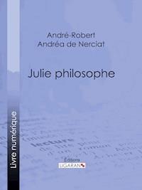 Julie philosophe - André-Robert Andréa de Nerciat - E-Book