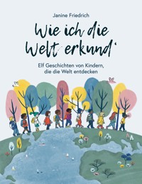 Wie ich die Welt erkund' - Janine Friedrich - E-Book