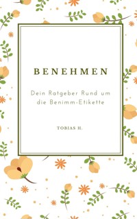 Benehmen - dein Ratgeber rund um die Benimm-Etikette - Tobias Hopfmüller - E-Book