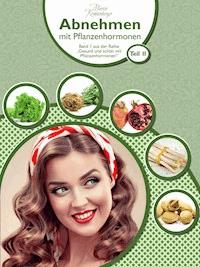 Abnehmen mit Pflanzenhormonen (Teil 2) - Marion Krohnenberger - E-Book