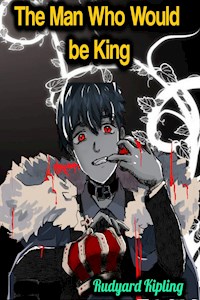 The Man Who Would be King - Rudyard Kipling - Rudyard Kipling - E-Book