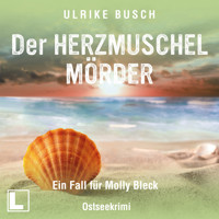 Der Herzmuschelmörder - Ein Fall für Molly Bleck, Band 1 (ungekürzt) - Ulrike Busch - Hörbuch