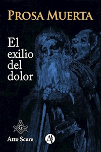 Prosa muerta, el exilio del dolor... - Atto Scure - E-Book