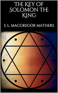 The Key of Solomon the King - S. L. Macgregor Mathers - E-Book