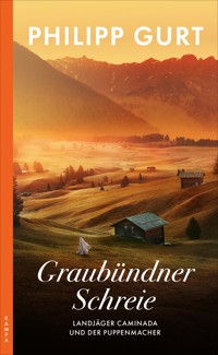 Graubündner Schreie (ehemals: Der Puppenmacher) - Philipp Gurt - E-Book