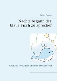 Nachts begann der blaue Fisch zu sprechen - Reiner Bonack - E-Book