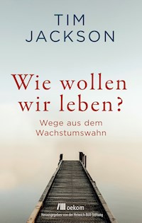 Wie wollen wir leben? - Tim Jackson - E-Book