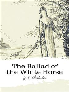 The Ballad of the White Horse - G.K. Chesterton - E-Book