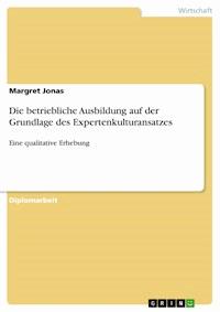 Die betriebliche Ausbildung auf der Grundlage des Expertenkulturansatzes - Margret Jonas - E-Book