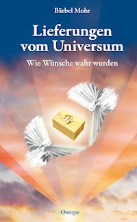 Lieferungen vom Universum - Bärbel Mohr - E-Book