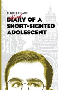 Dairy of a Short-Sighted Adolescent - Mircea Eliade - E-Book