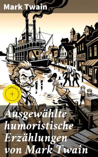 Ausgewählte humoristische Erzählungen von Mark Twain - Mark Twain - E-Book