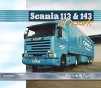 Scania 113 and 143 at Work - Patrick W. Dyer - E-Book