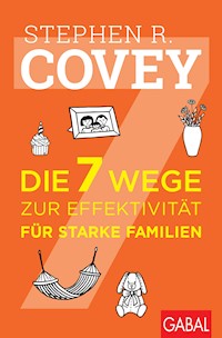 Die 7 Wege zur Effektivität für starke Familien - Stephen R. Covey - E-Book