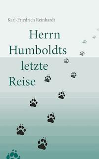 Herrn Humboldts letzte Reise - Karl-Friedrich Reinhardt - E-Book