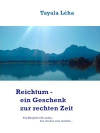 Reichtum - ein Geschenk zur rechten Zeit - Tayala Léha - E-Book