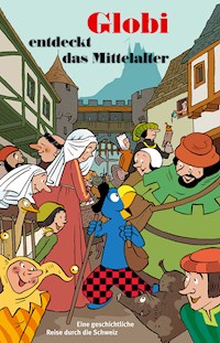 Globi entdeckt das Mittelalter - Christine Huck - E-Book