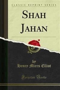 Shah Jahan - Henry Miers Elliot - E-Book